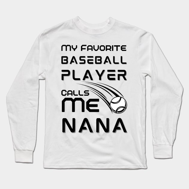 My Favorite Baseball Player Calls Me Nana Long Sleeve T-Shirt by JustBeSatisfied